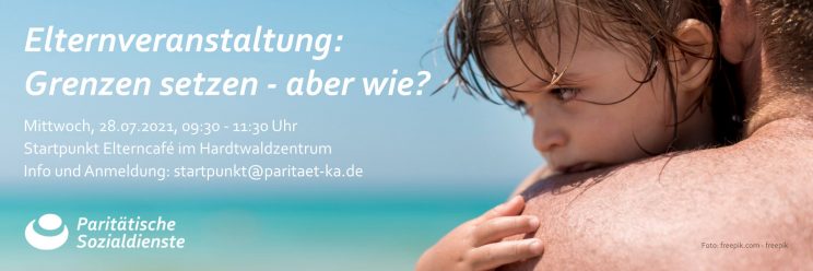 Foto: Baby auf dem Arm des Vaters, es schaut etwas traurig. Text: Elternveranstaltung: Grenzen setzen, aber wie? Mittwoch, 28.07.20212, 9:30-11:30 Uhr